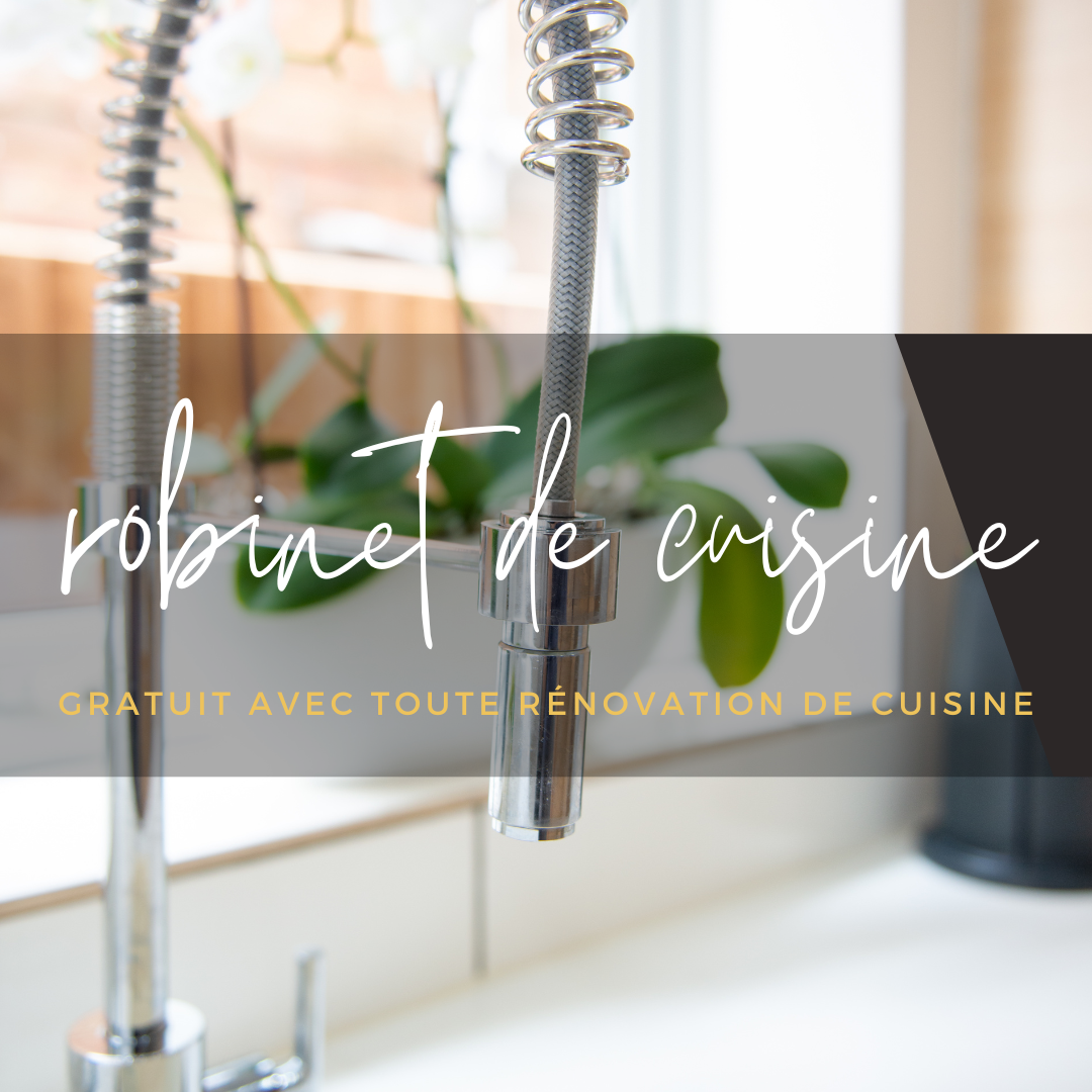 ROBINET DE CUISINE GRATUIT AVEC TOUTE RÉNOVATION DE CUISINE